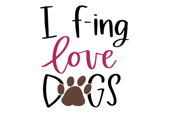 I F-ing Love Dogs